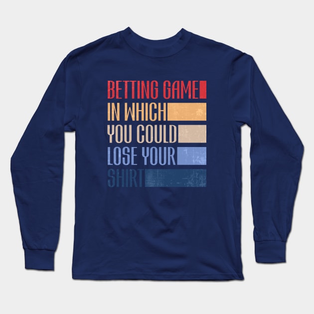 betting game in which you could lose your shirt retro Long Sleeve T-Shirt by BAJAJU